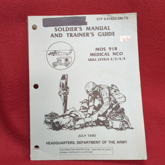 SOLDIER'S MANUAL AND TRAINER'S GUIDE MOS 91B; MEDICAL NCO; SKILL LEVELS 2/3/4/5 JULY 1990 (BOX24)