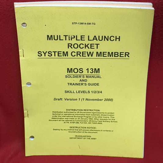 BOOK - HEADQUARTERS: DEPARTMENT OF THE ARMY: SOLDIER TRAINING PUBLICATION NO 6-13M14-SM-TG NOVEMBER 2000: MULTIPLE LAUNCH ROCKET SYSTEM CREW MEMBER: MOS 13M: SKILL LEVELS 1/2/34: DRAFT: VERSION 1 (NOVEMBER 2000) (BOX30)