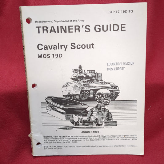 BOOK  -HEADQUARTERS, DEPARTMENT OF THE ARMY: SOLDIER TRAINING PUBLICATION: NO. 17-19D-TG: TRAINER'S GUIDE: CALVARY SCOUT MOS 19D (STP 17-19D-TG) 21 AUGUST 1989  (BOX31)