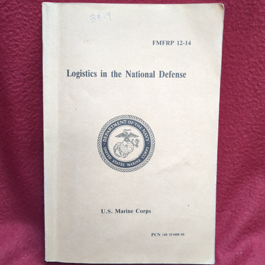 BOOK  - U.S. MARINE CORPS: LOGISTICS IN THE NATIONAL DEFENSE(FMFRP 12-14) 5 APRIL 1989 (BOX32)