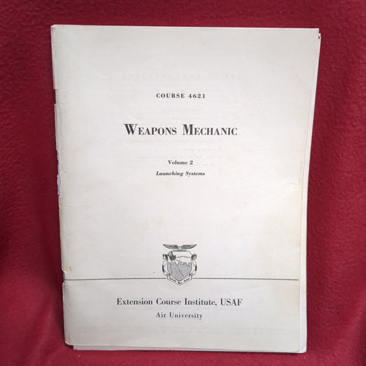 BOOK - EXTENSION COURSE INSTITUTE: USAF: AIR UNIVERSITY: REVISED 1958: COURSE 4621: WEAPONS MECHANIC: VOLUME 2: LAUNCHING SYSTEM(BOX32)