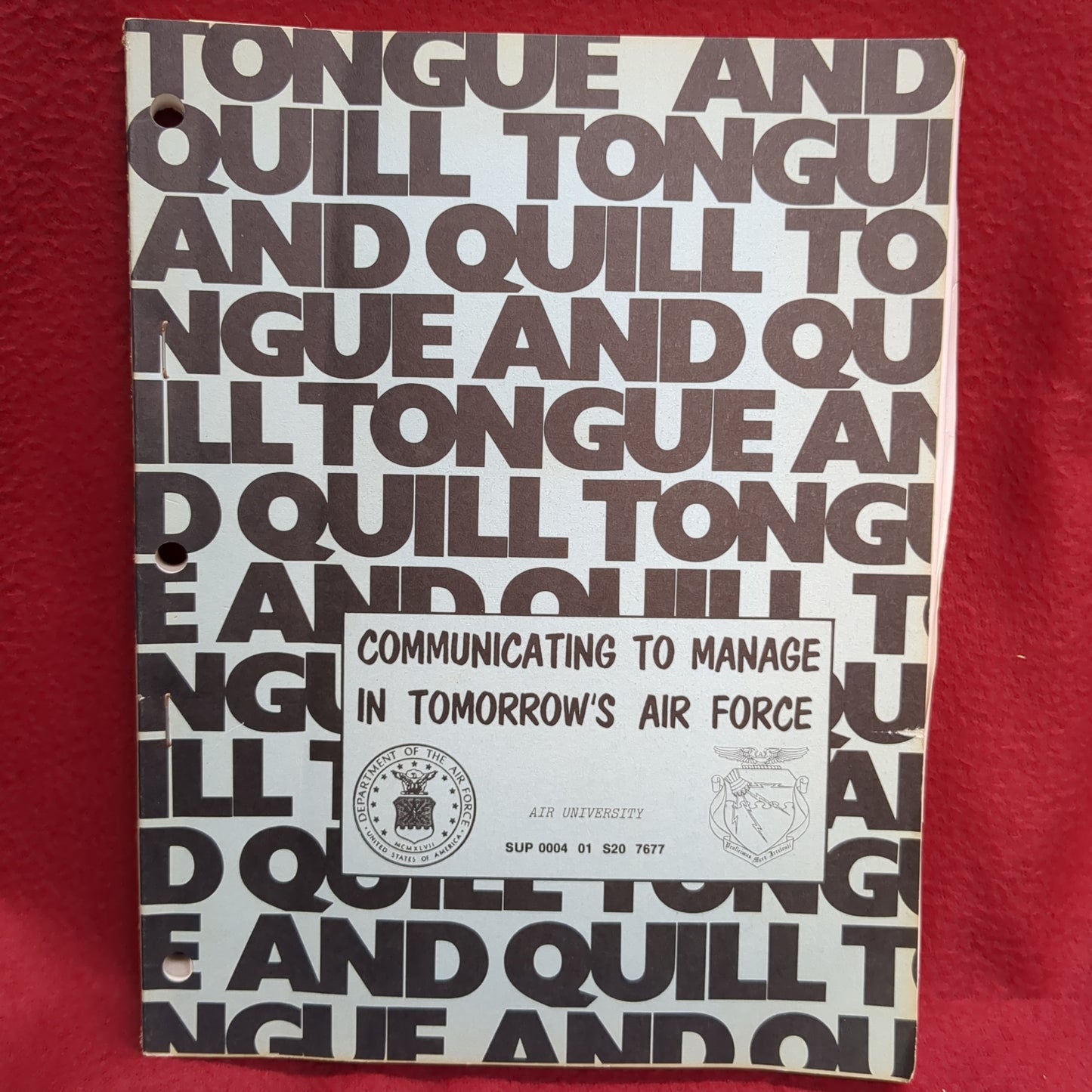 BOOK  -   AIR COMMAND AND STAFF COLLEGE (MAXWELL AIR FORCE BASE) COMMUNICATING TO MANAGE IN TOMMOROW'S AIR FORCE: THE TONGUE AND QUILL (SUP 004 01 S20 7677) SECOND EDITION: JUNE 1976 (BOX32)