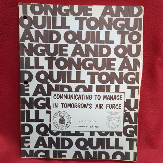 BOOK  -   AIR COMMAND AND STAFF COLLEGE (MAXWELL AIR FORCE BASE) COMMUNICATING TO MANAGE IN TOMMOROW'S AIR FORCE: THE TONGUE AND QUILL (SUP 004 01 S20 7677) SECOND EDITION: JUNE 1976 (BOX32)