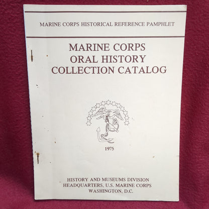 BOOK  -  HISTORY AND MUSEUMS DIVISION HEADQUARTERS: MARINE CORPS HISTORICAL REFERENCE PAMPHLET: MARINE CORPS ORAL HISTORY COLLECTION CATALOG: 1975 (BOX32)