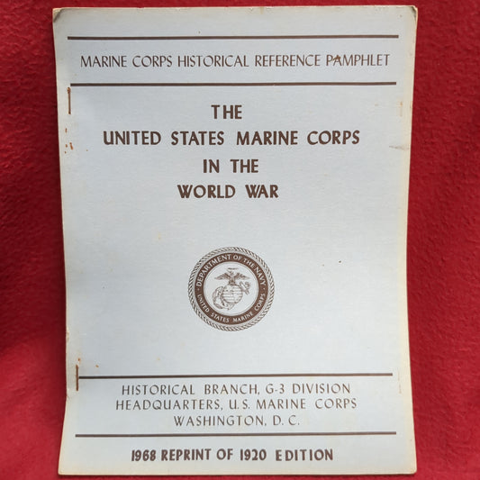 BOOK  - HISTORICAL BRANCH, G-3 DIVISION: HEADQUARTERS, U.S. MARINE CORPS: MARINE CORPS HISTORICAL REFERENCE PAMPHLET: THE UNITED STATES MARINE CORPS IN THE WORLD WAR; 1968 REPRINT OF THE 1920 EDITION (BOX32)