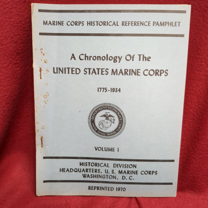 BOOK  - HISTORICAL  DIVISION: HEADQUARTERS, U.S. MARINE CORPS: MARINE CORPS HISTORICAL REFERENCE PAMPHLET: A CHRONOLOGY OF THE UNITED STATES MARINE CORPS 1775-1934 VOLUME ONE:FIRST PRINTED 1967; REPRINTED 1970 (BOX32)