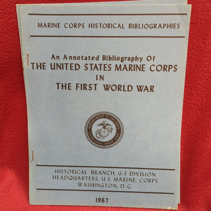 BOOK  - HISTORICAL  BRANCH, G-3 DIVISION: MARINE CORPS HISTORICAL BIBLIOGRAPHIES: AN ANNOTATED BIBLIOGRAPHY OF THE UNITED STATES MARINE CORPS IN THE FIRST WORLD WAR: 1967  (BOX32)