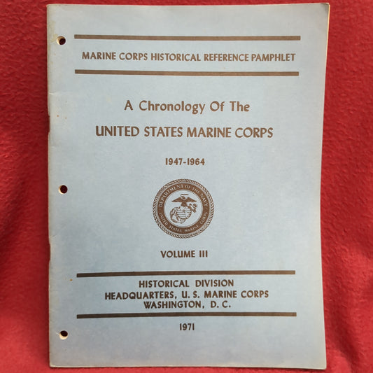 BOOK  - HISTORICAL DIVISION: HEADQUARTERS, U.S. MARINE CORPS: MARINE CORPS HISTORICAL REFERENCE PAMPHLET: A CHRONOLOGY OF THE UNITED STATES MARINE CORPS: 1847-1964; VOLUME 3; 1971  (BOX32)