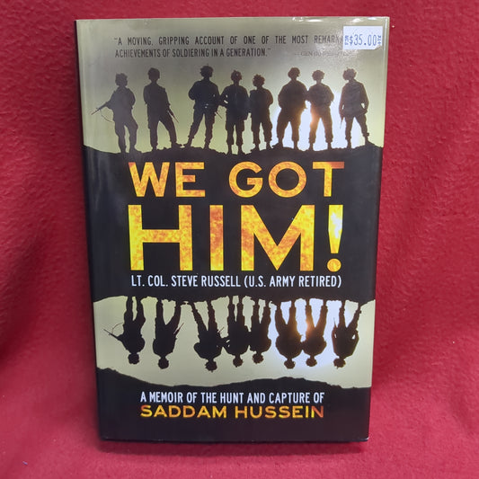 BOOK -  WE GOT HIM! LT. COL. RUSSELL (U.S. ARMY RETIRED) A MEMOIR OF THE HUNT AND CAPTURE OF SADDAM HUSSEIN:  2011 (BOX33)