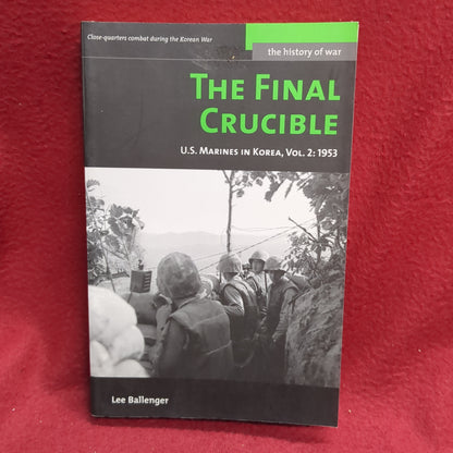 BOOK - the history of war: THE FINAL CRUCIBLE: U.S. MARINES IN KOREA, VOLUME 2: 1953; WRITTEN BY: LEE BALLENGER: 2006 (BOX33)