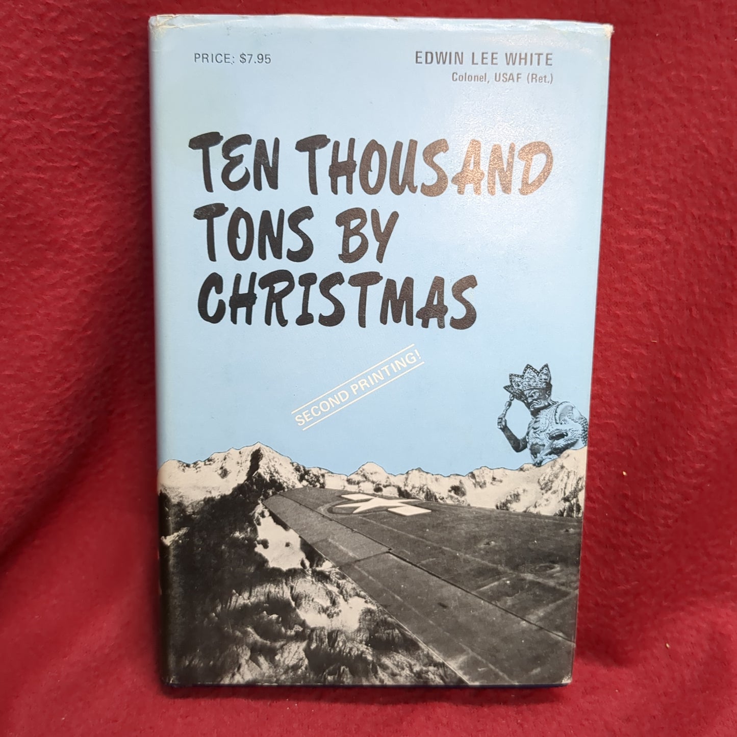 BOOK -  TEN THOUSAND TONS BY CHRISTMAS (SECOND PRINTING WRITTEN BY: COLONEL, USAF (RET.) 1977 (BOX33)