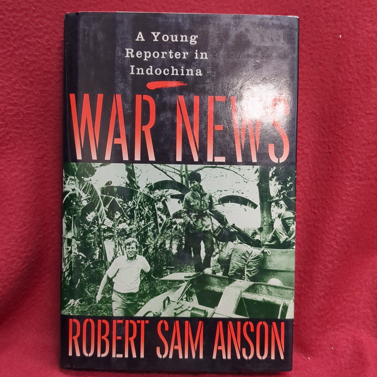 BOOK -  A YOUNG REPORTER IN INDOCHINA: WAR NEWS: ROBERT SAM ANSON: 1989 SIMON SCHUSTER (BOX33)