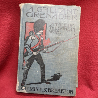 BOOK - A GALLANT GRENADIER: A TALE OF THE CRIMEAN WAR: AUGUST 1966: BY CAPTAIN F. S. BRETON, R.A.M.C.  (BOX33)