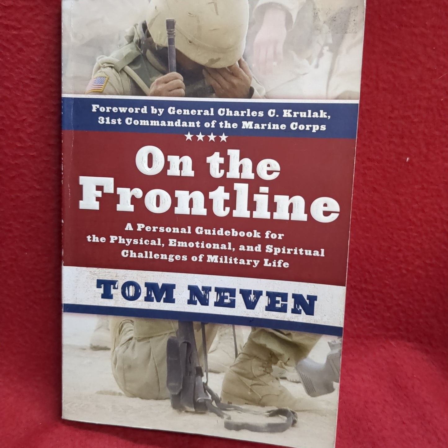 BOOK - ON THE FRONTLINE: A PERSONAL GUIDEBOOK FOR THE PHYSICAL, EMOTIONAL, SPIRITUAL CHALLENGES OF MILITARY LIFE: BY TOM NEVEN: 2006   (BOX35)