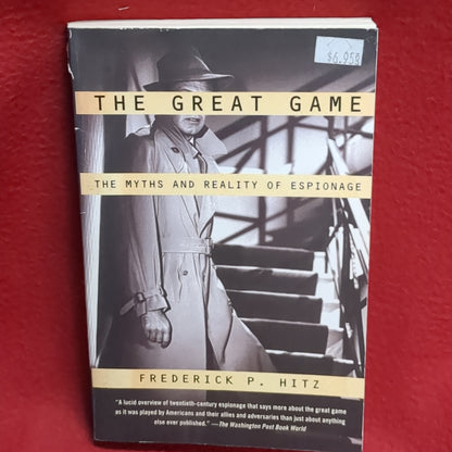 BOOK - THE GREAT GAME: THE MYTHS AND REALITY OF ESPIONAGE: WRITTEN BY FREDERICK P. HITZ: 2004   (BOX35)