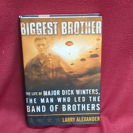 BOOK - BIGGEST BROTHER: THE LIFE OF MAJOR DICK WINTERS, THE MAN WHO LED THE BAND OF BROTHERS: BY LARRY ALEXANDER: 2005(BOX35)