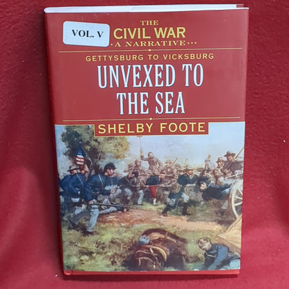 BOOK -  THE CIVIL WAR: A NARRATIVE: GETTYSBURG TO VICKSBURG: UNVEXED TO THE SEA: WRITTEN BY SHELBY FOOTE: (BOX35)