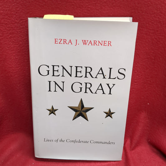 BOOK -   GENERALS IN GRAY: LIVES OF THE CONFEDERATE COMMANDERS: WRITTEN BY EZRA J. WARNER ISBN 0-8071-0823-5:2000 PRINTING (BOX35)