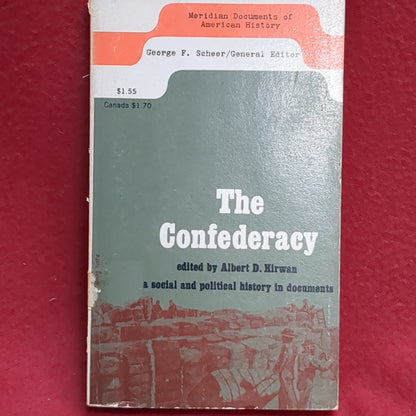 BOOK - THE CONFEDERACY: A SOCIAL AND POLITICAL HISTORY IN DOCUMENTS: EDITED BY ALBERT D. KIRWAN: OCTOBER 1961 (BOX36)