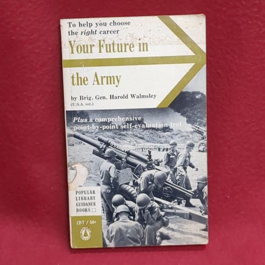 BOOK - YOUR FUTURE IN THE ARMY: WRITTEN BY HAROLD WALMSLEY, BRIG. GEN. JANUARY 1962(BOX36)