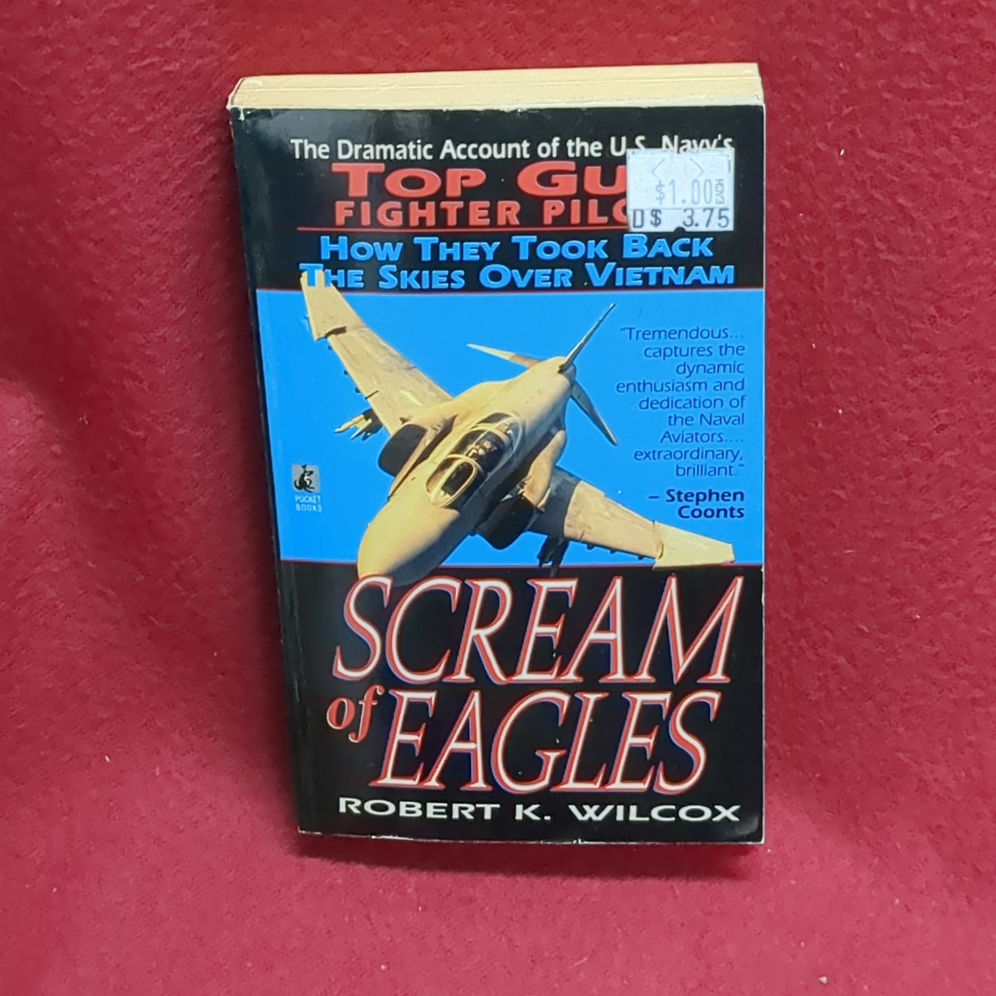 BOOK -  SCREAM OF EAGLES: THE DRAMATIC ACCOUNT OF THE U.S. NAVY'S TOP GUN FIGHTER PILOTS: HOW THEY TOOK BACK THE SKIES OVER VIETNAM: BY ROBERT K. WILCOX  (BOX36)