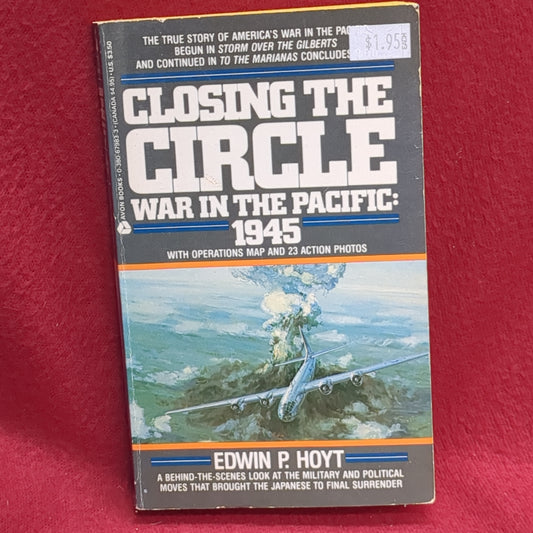 BOOK - CLOSING THE CIRCLE: WAR IN THE PACIFIC: 1945 (WITH OPERATIOINS MAP AND 23 ACTION PHOTOS) BY EDWIN P. HOYT: APRIL 1984 (BOX36)