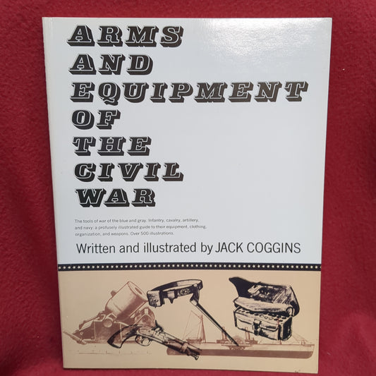 BOOK  -  ARMS AND EQUIPMENT OF THE CIVIL WAR: WRITTEN AND ILLUSTRATED BY JACK COGGINS: 1990 (BOX39)