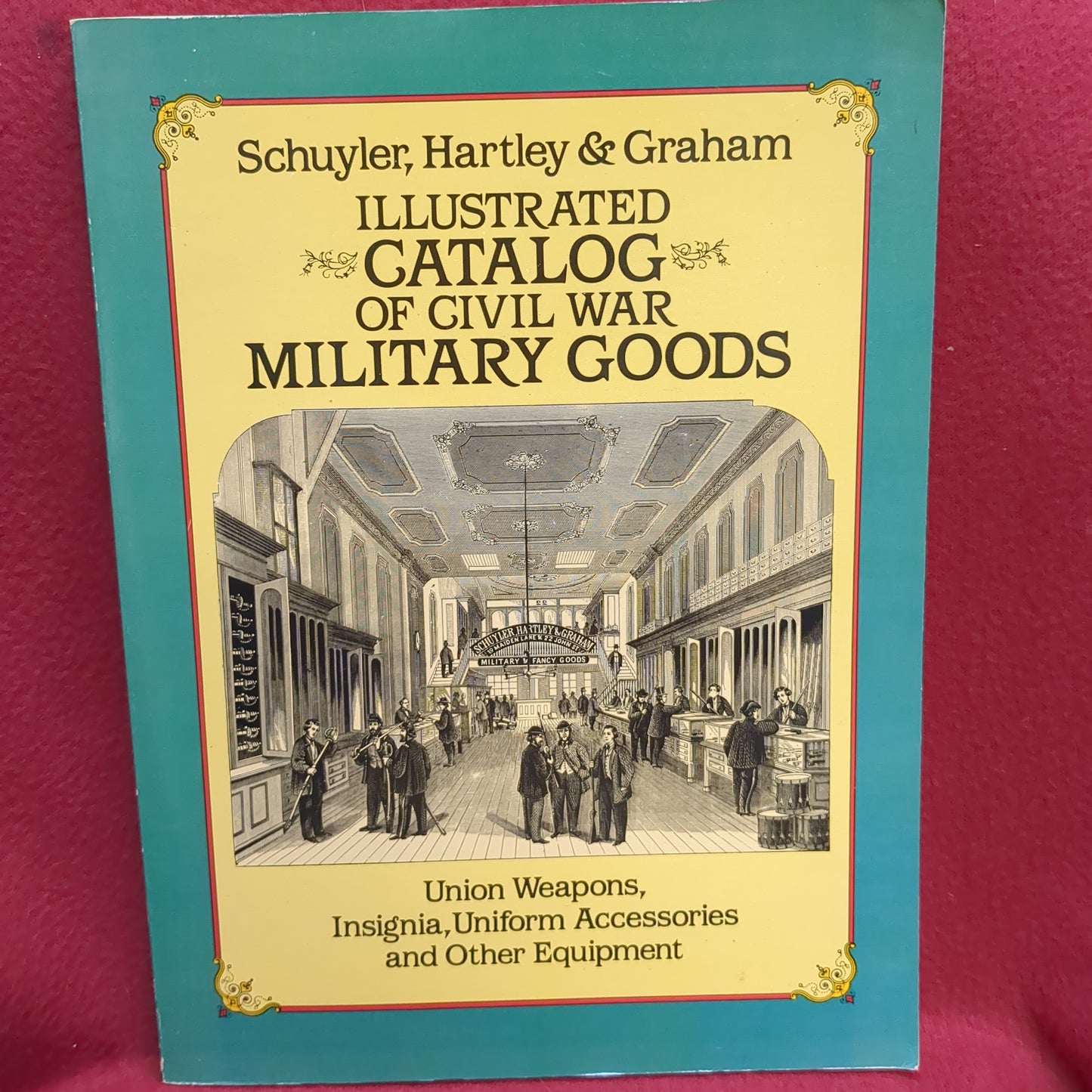 BOOK  - SCHUYLER, HARTLEY & GRAHAM: ILLUSTRATED CATALOG OF CIVIL WAR MILITARY GOODS: UNION WEAPONS, INSIGNIA, UNIFORM ACCESSORIES AND OTHER EQUIPMENT: 1985 (BOX39)