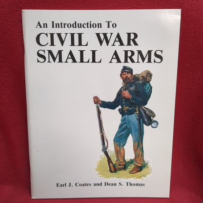 BOOK  -AN INTRODUCTION TO CIVIL WAR SMALL ARMS: BY EARL J. COATES AND DEAN S. THOMAS (1990)  (BOX39)