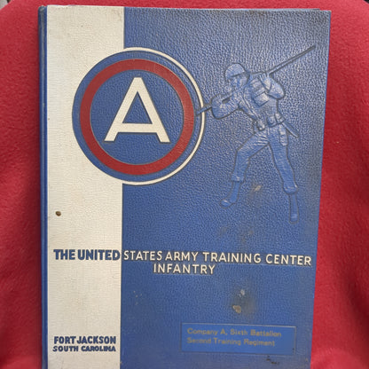 BOOK - THE UNITED STATES ARMY TRAINING CENTER INFANTRY: FORT JACKSON, SOUTH CAROLINA: COMPANY A, SIXTH BATTALION, SECOND TRAINING REGIMENT (BOX39)