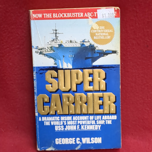 BOOK  -  SUPER CARRIER: A DRAMATIC INSIDE ACCOUNT OF LIFE ABOARD: THE WORLD'S MOST POWERFUL SHIP, THE USS JOHN F. KENNEDY: BY GEORGE G. WILSON: 1988  (BOX39)