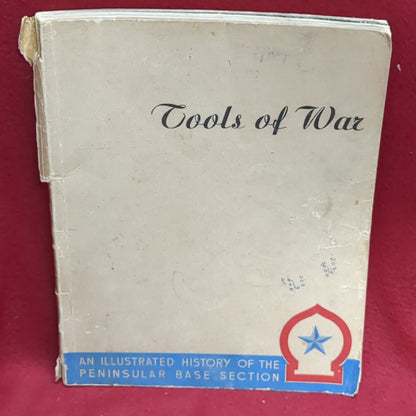 BOOK - TOOLS OF WAR: AN ILLUSTRATED HISTORY OF TH E PENINSULAR BASE SECTION: DEC. 1943 (BOX40)