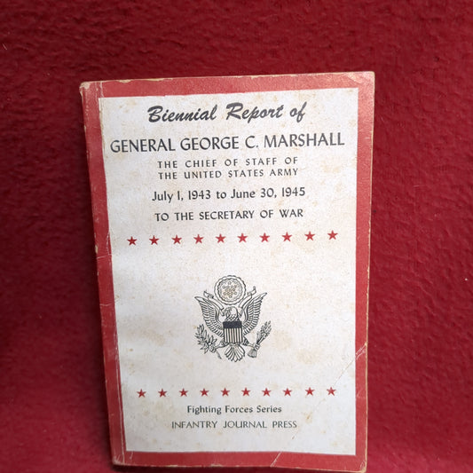 BOOK  -  BIENNIAL REPORT OF: GENERAL GEORGE C. MARSHALL: THE CHIEF OF STAFF OF THE UNITED STATES ARMY: JULY 1, 1943 TO JUNE 30, 1943 TO THE SECRETARY OF WAR:    1946  (BOX40)