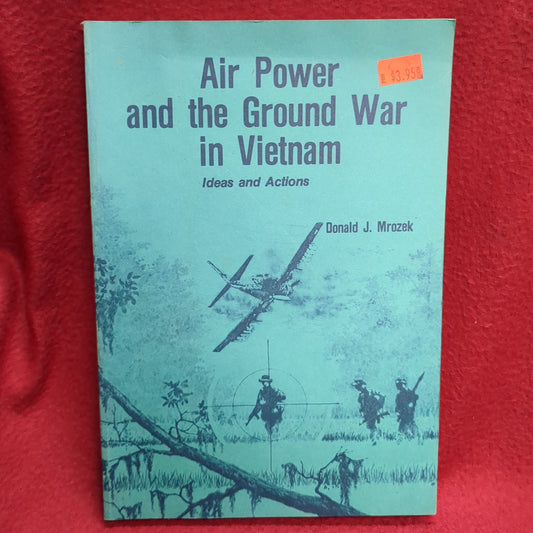 BOOK  AIR POWER AND THE GROUND WAR IN VIETNAM: IDEAS AND ACTIONS  1988(BOX41)