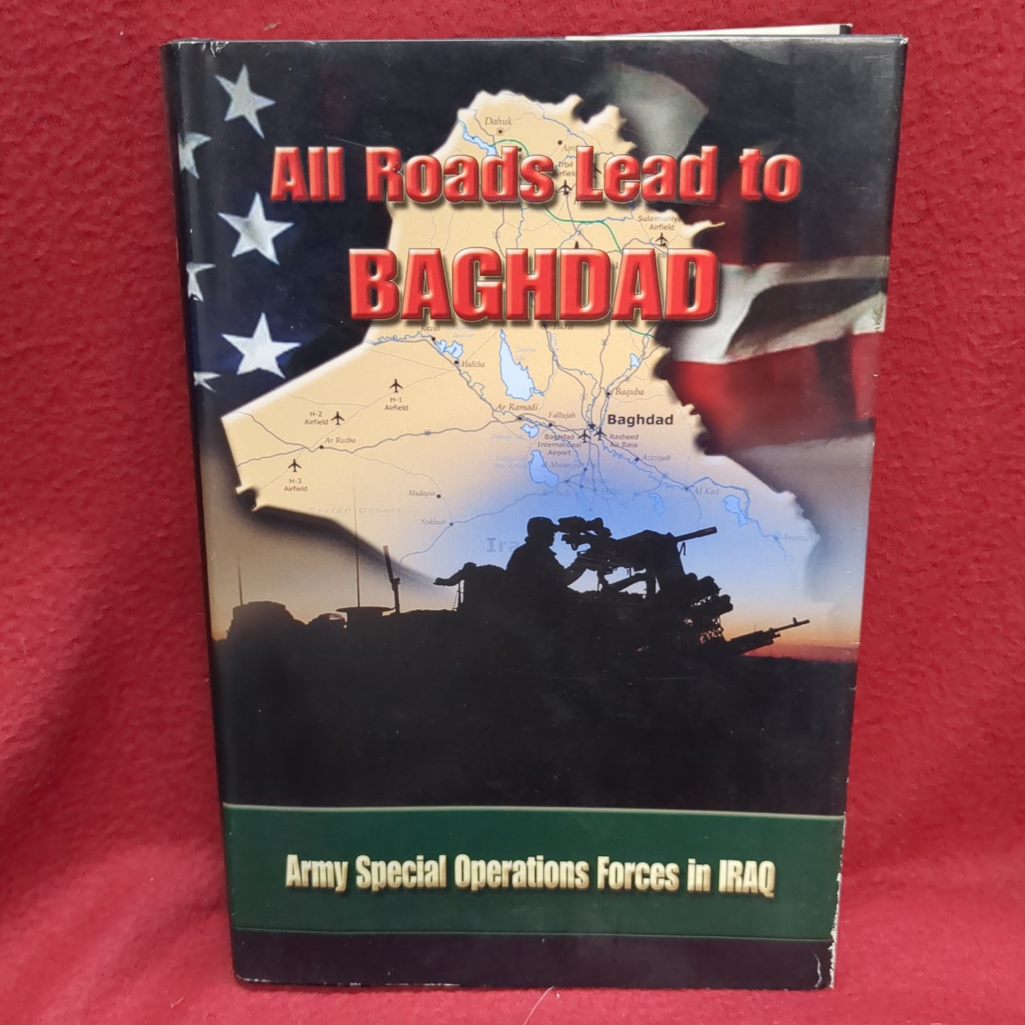 BOOK      ALL ROADS LEAD TO BAGHDAD: ARMY SPECIAL OPERATIONS FORCES IN IRAQ  (BOX42)